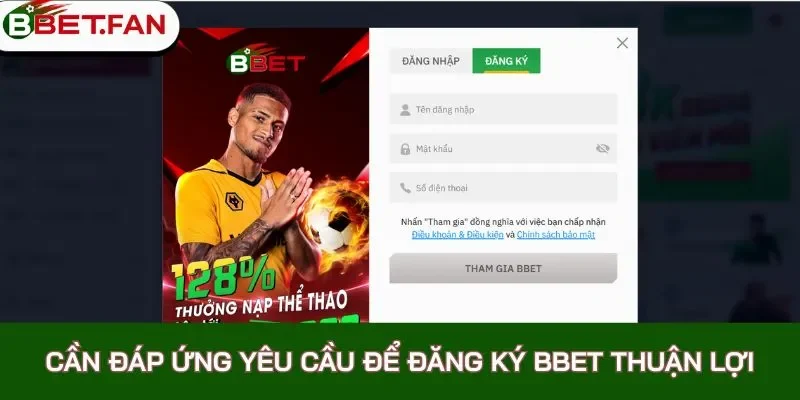 Cần đáp ứng toàn bộ yêu cầu để đăng ký BBet thuận lợi