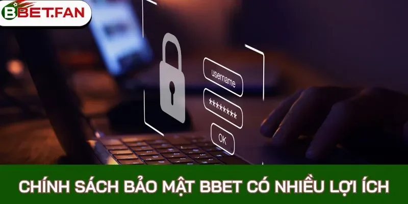 Chính sách bảo mật BBet có nhiều lợi ích