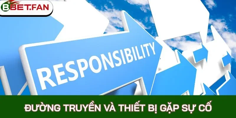 Đường truyền và thiết bị gặp sự cố