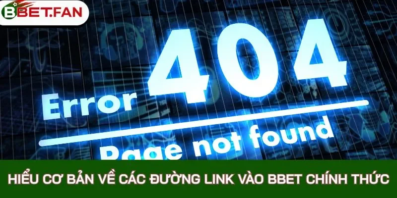 Hiểu cơ bản về các đường link vào BBet chính thức