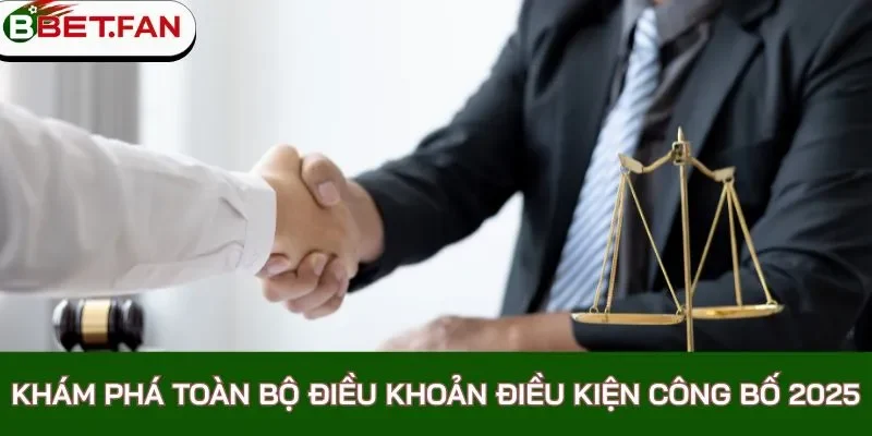 Khám phá toàn bộ điều khoản điều kiện công bố năm 2025