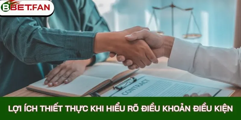 Lợi ích thiết thực khi hiểu rõ điều khoản điều kiện