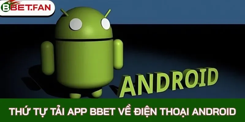 Thứ tự tải app BBet về điện thoại Android