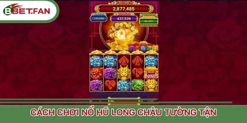 Cách chơi nổ hũ Long Châu tường tận
