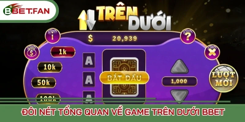Đôi nét tổng quan về game Trên Dưới BBet