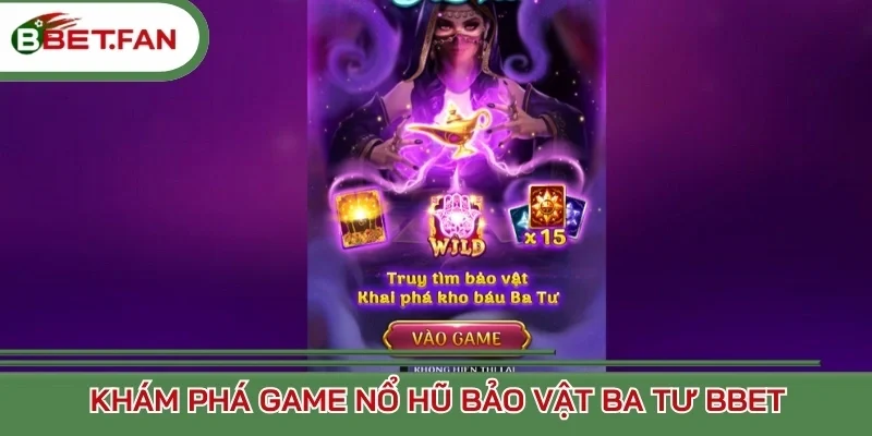 Khám phá game nổ hũ Bảo vật ba tư BBet