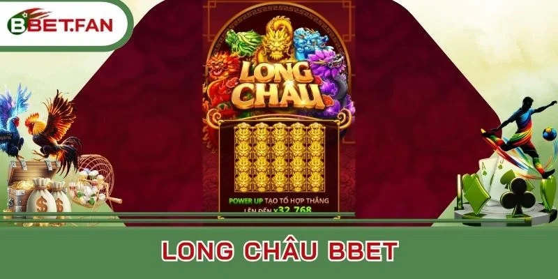 Tính năng chính của Long Châu BBet