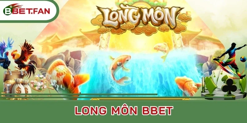 Long môn Bbet và các tính năng quan trọng