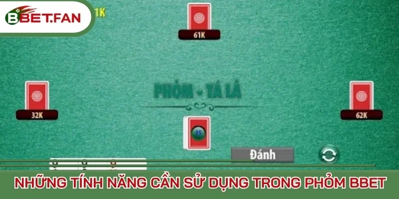Những tính năng cần sử dụng trong Phỏm BBet