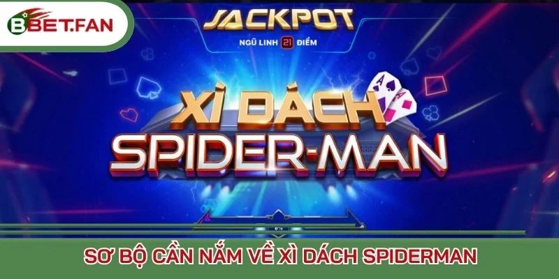 Sơ bộ cần nắm về Xì dách Spiderman