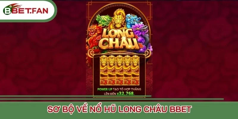 Sơ bộ về nổ hũ Long Châu BBet