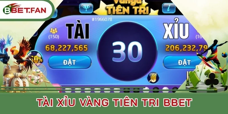 Tính năng của tài xỉu vàng tiên tri BBet