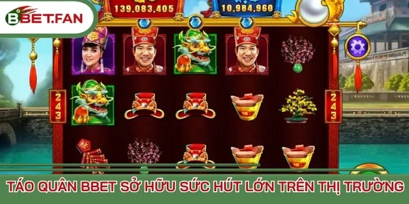 Táo quân BBet sở hữu sức hút lớn trên thị trường
