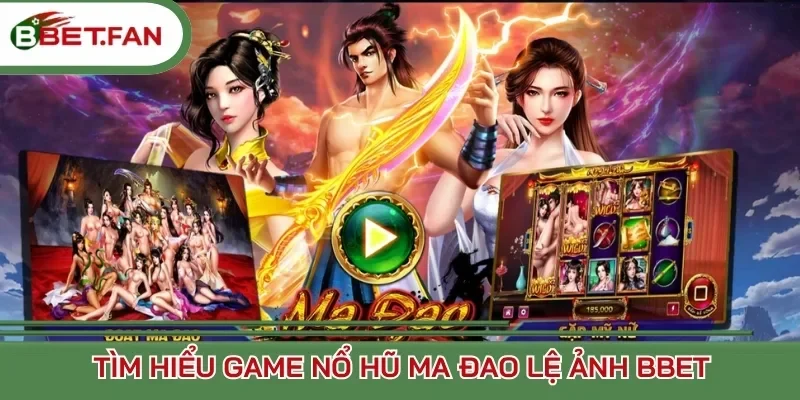 Tìm hiểu game nổ hũ Ma Đao Lệ Ảnh Bbet