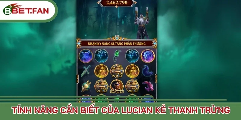 Tính năng cần biết của Lucian kẻ thanh trừng BBet