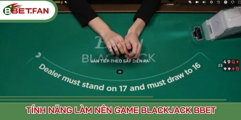 Tính năng làm nên game Blackjack Bbet