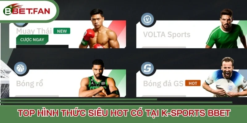 Top hình thức siêu hot có tại K-sports BBet